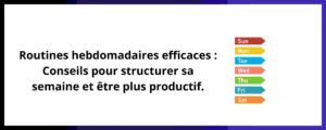 Lire la suite à propos de l’article Routines hebdomadaires efficaces : Conseils pour structurer sa semaine et être plus productif.